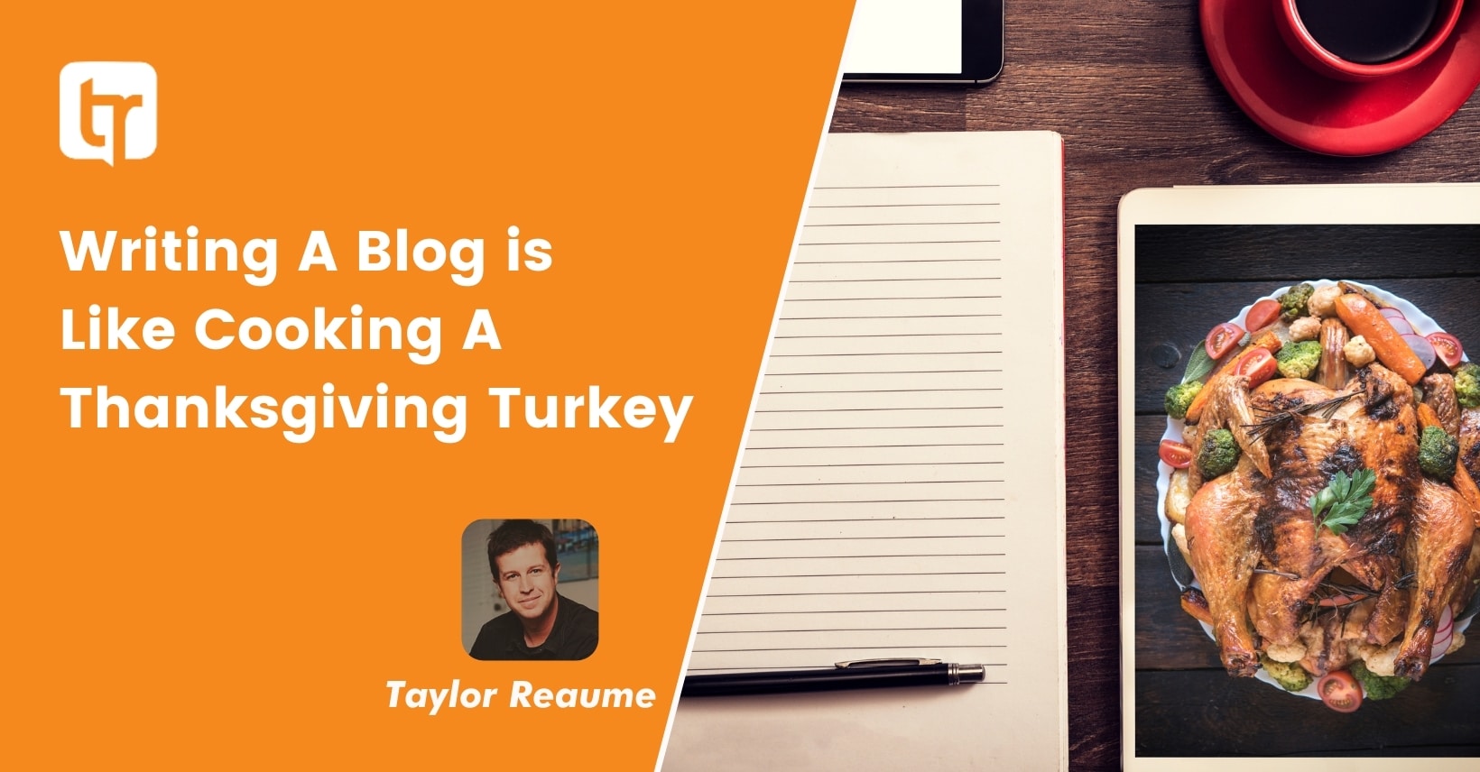Writing A Blog is Like Cooking A Thanksgiving Turkey
