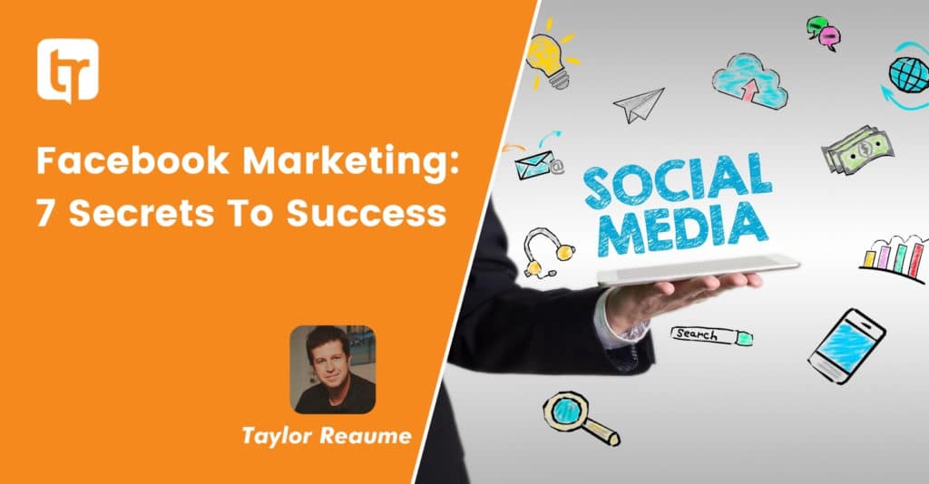 Facebook Marketing: 7 Secrets To Success