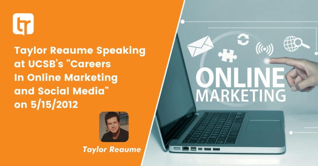 Taylor Reaume Speaking at UCSB’s "Careers In Online Marketing and Social Media" on 5/15/2012